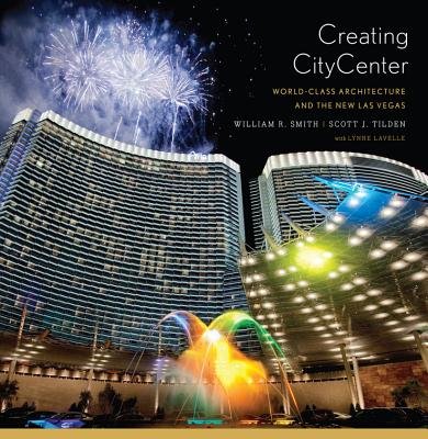 Creating Citycenter Hardcover by William R Smith;Scott J Tilden