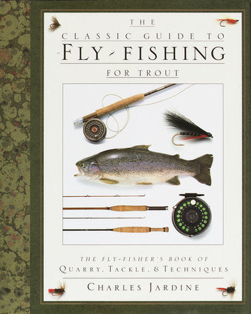 The Classic Guide to Fly-Fishing for Trout Hardcover by Charles Jardine