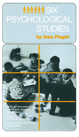 Six Psychological Studies Paperback by Jean Piaget Translation edited by David Elkind
