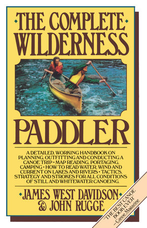 The Complete Wilderness Paddler Paperback by James West Davidson & John Rugge