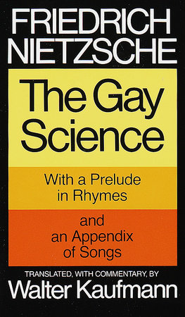 The Gay Science Paperback by Friedrich Nietzsche Translated, with Commentary, by Walter Kaufmann