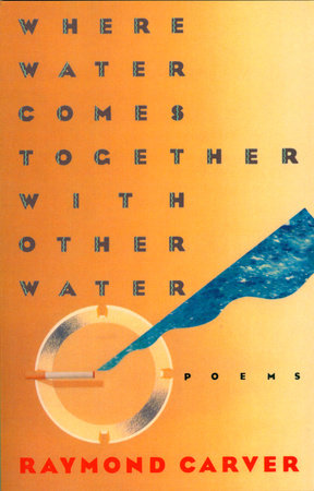 Where Water Comes Together with Other Water Paperback by Raymond Carver