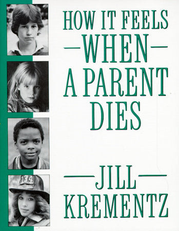 How It Feels When a Parent Dies Paperback by Jill Krementz