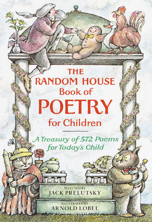 The Random House Book of Poetry for Children Hardcover by Jack Prelutsky; illustrated by Arnold Lobel
