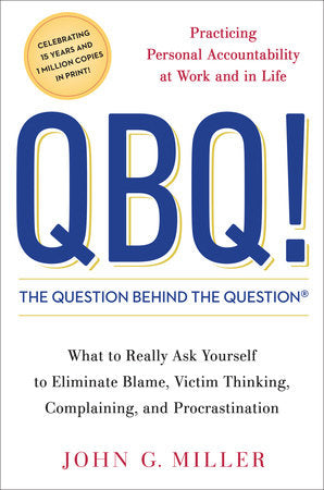 QBQ! The Question Behind the Question Hardcover by John G. Miller