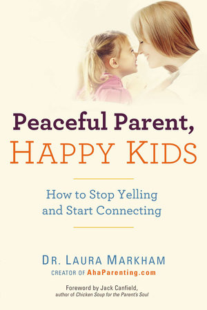 Peaceful Parent, Happy Kids Paperback by Laura Markham