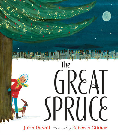 The Great Spruce Hardcover by John Duvall; Illustrated by Rebecca Gibbon