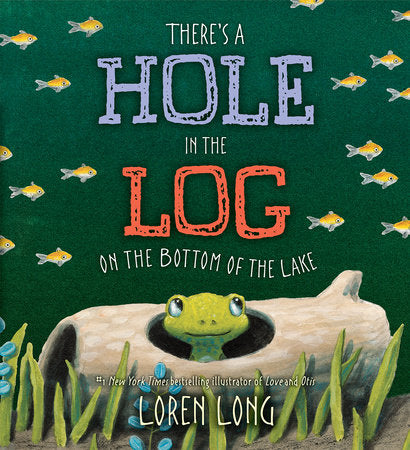 There's a Hole in the Log on the Bottom of the Lake Hardcover by Loren Long; illustrated by Loren Long