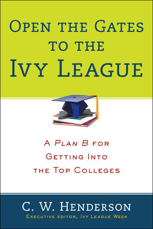 Open the Gates to the Ivy League Paperback by C. W Henderson