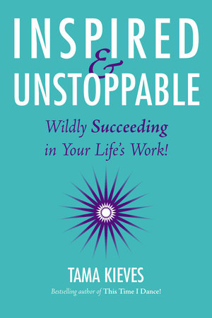 Inspired & Unstoppable Paperback by Tama Kieves