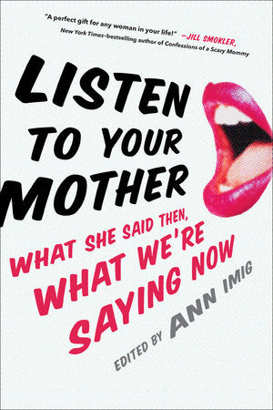 Listen to Your Mother Hardcover by Ann Imig