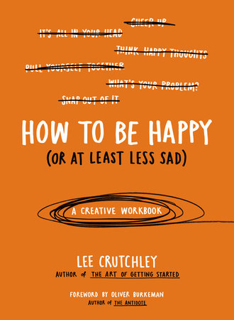 How to Be Happy (Or at Least Less Sad) Paperback by Lee Crutchley