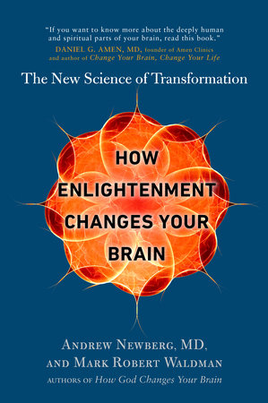 How Enlightenment Changes Your Brain Paperback by Andrew Newberg, MD, and Mark Robert Waldman