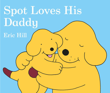 Spot Loves His Daddy Board Book by Eric Hill; Illustrated by Eric Hill