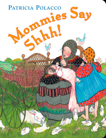 Mommies Say Shhh! Board Book by Patricia Polacco; Illustrated by Patricia Polacco