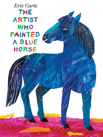 The Artist Who Painted a Blue Horse Hardcover by Eric Carle; Illustrated by Eric Carle