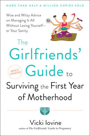 The Girlfriends' Guide to Surviving the First Year of Motherhood Paperback by Vicki Iovine