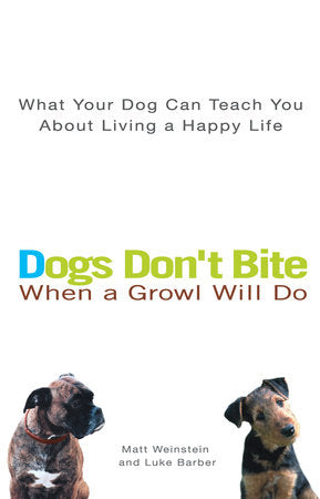 Dogs Don't Bite When a Growl Will Do Paperback by Matt Weinstein