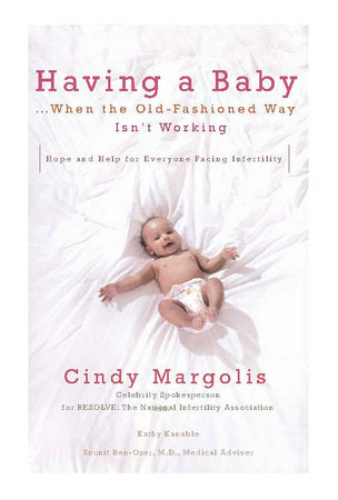 Having a Baby...When the Old-Fashioned Way Isn't Working Paperback by Cindy Margolis
