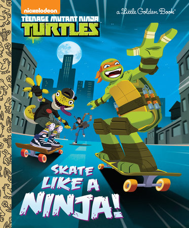 Skate Like a Ninja! (Teenage Mutant Ninja Turtles) Hardcover by Mary Tillworth; illustrated by Steve Lambe