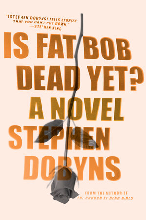 Is Fat Bob Dead Yet? Paperback by Stephen Dobyns
