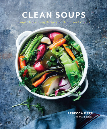 Clean Soups Hardcover by Rebecca Katz with Mat Edelson