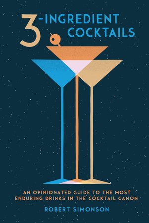 3-Ingredient Cocktails Hardcover by Robert Simonson