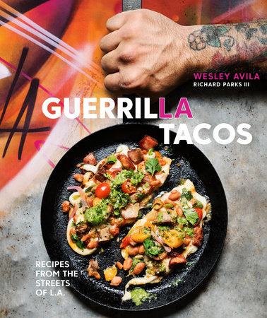 Guerrilla Tacos Hardcover by Wesley Avila with Richard Parks III