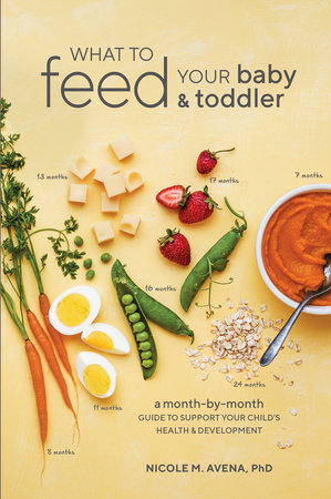 What to Feed Your Baby and Toddler Paperback by Nicole M. Avena, PhD