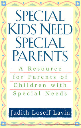 Special Kids Need Special Parents Paperback by Judith Loseff Lavin