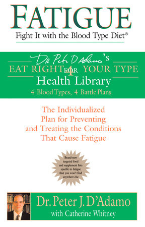 Fatigue: Fight It with the Blood Type Diet Paperback by Peter J D'Adamo