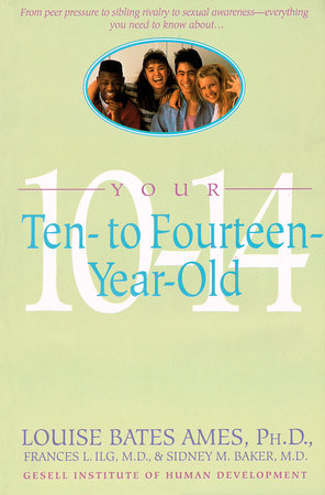 Your Ten to Fourteen Year Old Paperback by Louise Bates Ames, Ph.D., Frances L. Ilg, and Sidney M. Baker
