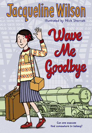 Wave Me Goodbye Paperback by Jacqueline Wilson; Illustrated by Nick Sharratt