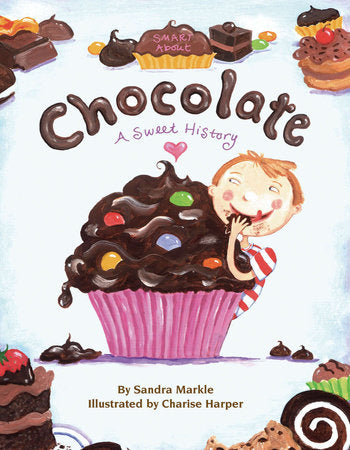 Smart About Chocolate Paperback by Sandra Markle; Illustrated by Charise Harper
