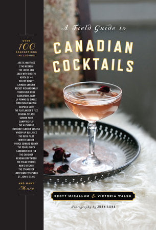 A Field Guide to Canadian Cocktails Hardcover by Victoria Walsh and Scott McCallum