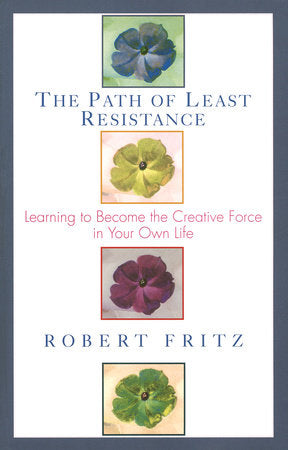 The Path of Least Resistance Paperback by Robert Fritz