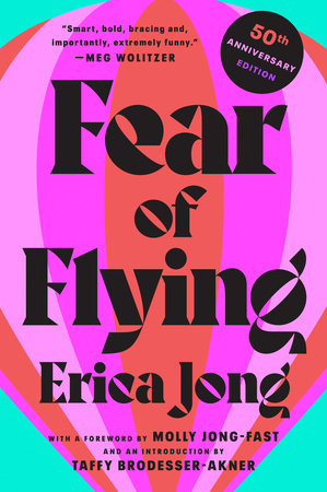 Fear of Flying Paperback by Erica Jong with a Foreword by Molly Jong-Fast and an Introduction by Taffy Brodesser-Akner