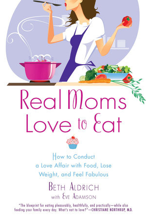 Real Moms Love to Eat Paperback by Beth Aldrich