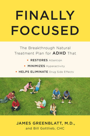 Finally Focused Paperback by James Greenblatt, M.D., and Bill Gottlieb, CHC