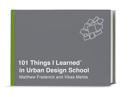 101 Things I Learned® in Urban Design School HC by Matthew Frederick and Vikas Mehta