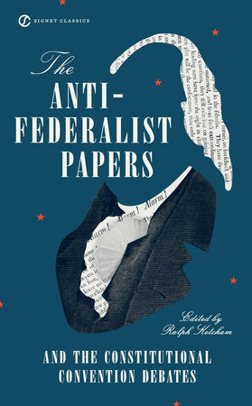 The Anti-Federalist Papers and the Constitutional Convention Debates Paperback by Ralph Ketcham