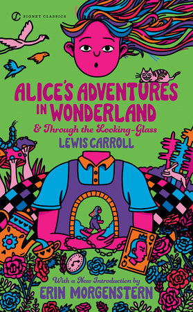 Alice's Adventures in Wonderland and Through the Looking-Glass Paperback by Lewis Carroll, Introduction by Erin Morgenstern , Afterword by Jeffrey Meyers and Illustrations by John Tenniel