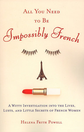 All You Need to Be Impossibly French Paperback by Helena Frith Powell