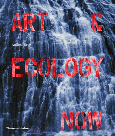 Art and Ecology Now Hardcover by Andrew Brown