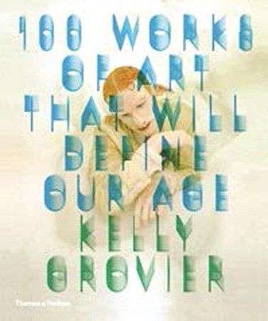 100 Works of Art That Will Define Our Age TR by Kelly Grovier