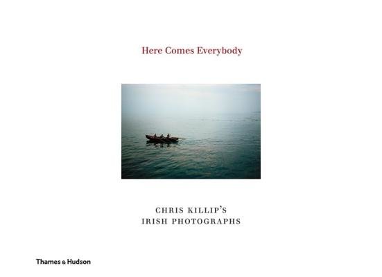 Here Comes Everybody Hardcover by Chris Killip