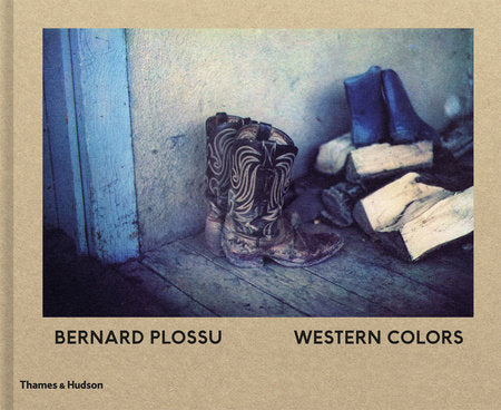 Bernard Plossu: Western Colors Hardcover by Photographs by Bernard Plossu; Written by Max Evans and Francis Hodgson