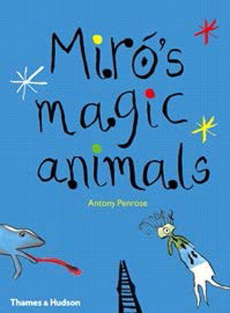 Miró's Magic Animals Hardcover by Antony Penrose