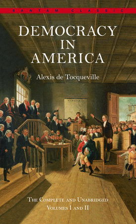Democracy in America: The Complete and Unabridged Volumes I and II MM by Alexis De Tocqueville Translated by Henry Reeve With an Introduction by Joseph Epstein