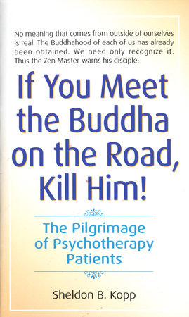 If You Meet the Buddha on the Road, Kill Him Paperback by Sheldon Kopp